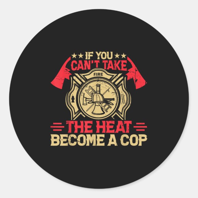 Pegatina Redonda If You Can't Take The Heat Become A Cop Firefighti (Anverso)