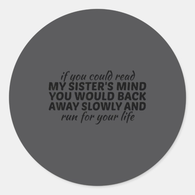 Pegatina Redonda If You Could Read My Sisters Mind You Would Back A (Anverso)