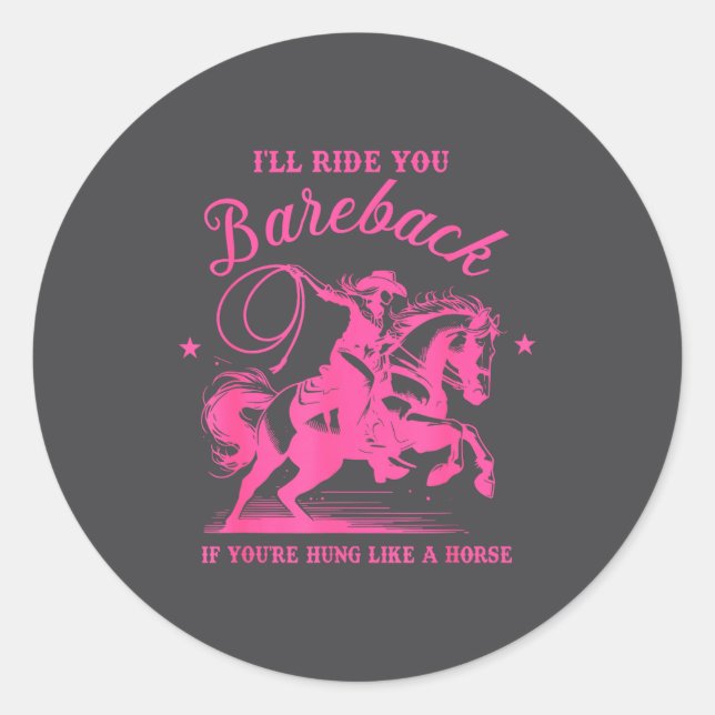 Pegatina Redonda I'll Ride You Bareback If You're Hung Like A Horse (Anverso)