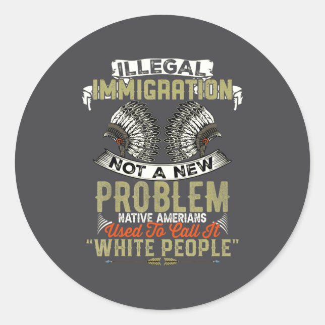 Pegatina Redonda Illegal Immigration Not A New Problem Native Ameri (Anverso)