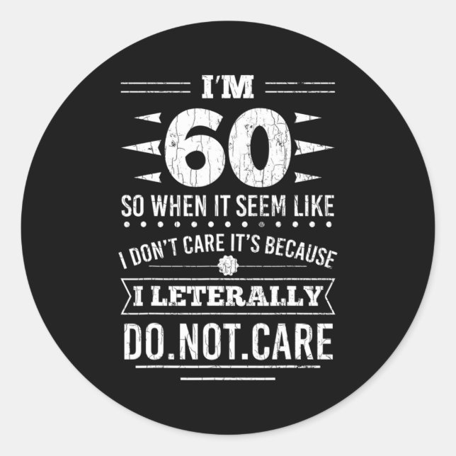 Pegatina Redonda Im 60 I Literally Dont Care Funny 60th Birthday  (Anverso)