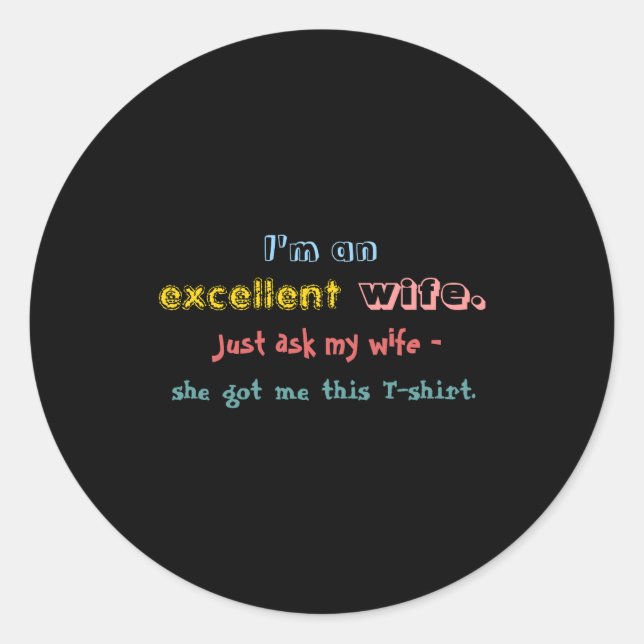 Pegatina Redonda Im An Excellent Wife Just Ask My Wife  (Anverso)