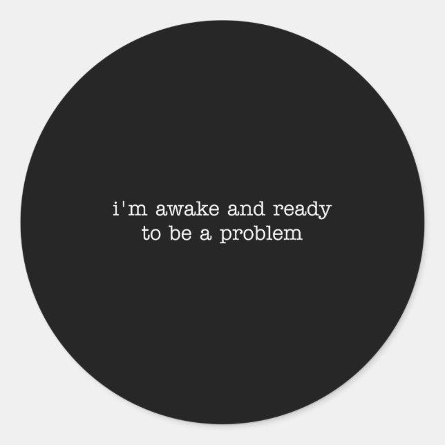 Pegatina Redonda I'm Awake And Ready To Be A Problem  (Anverso)