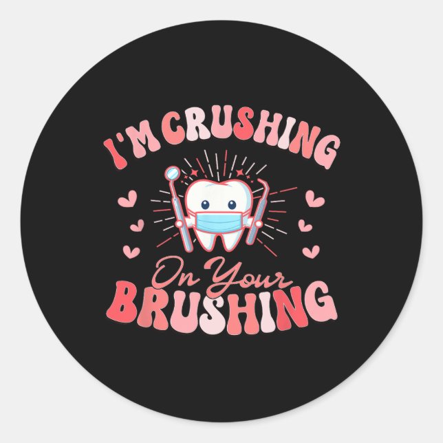 Pegatina Redonda I'm Crushing On Your Brushing Dental Dentist Valen (Anverso)