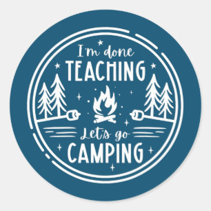 Pegatina Redonda I'm Done Teaching Let's Go Camping Teacher