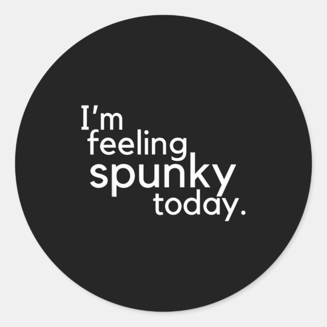 Pegatina Redonda I'm Feeling Spunky Today Funny Motivation Quote  (Anverso)