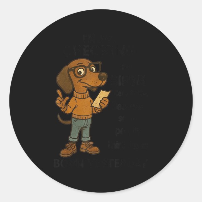 Pegatina Redonda I'm Just Checking My Birth Certificate Because Som (Anverso)