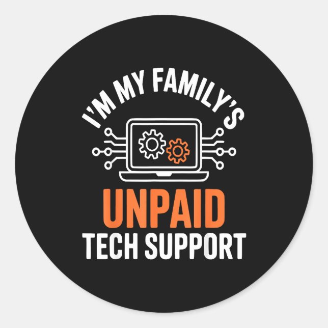Pegatina Redonda I'm My Family's Unpaid Tech Suprt Funny Technical  (Anverso)