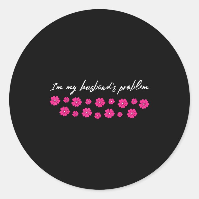 Pegatina Redonda I'm My Husband's Problem Funny Wife Saying  (Anverso)