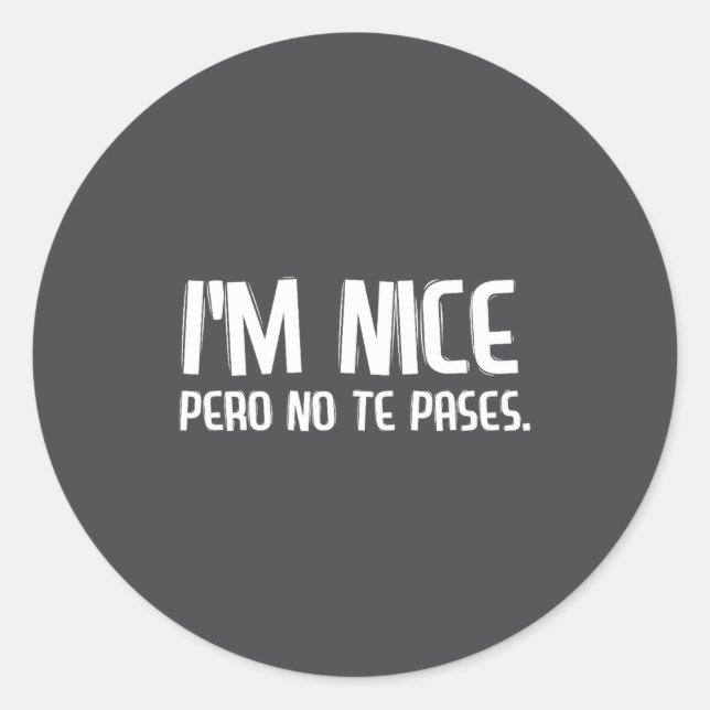 Pegatina Redonda I'm Nice Pero No Te Pases Funny Spanish Latinos Sa (Anverso)