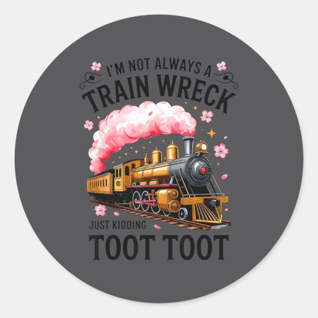 Pegatina Redonda I'm Not Always Train Wreck Just Kidding Toot Funny (Anverso)