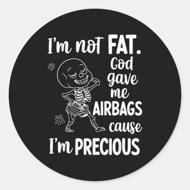 Pegatina Redonda I'm Not Fat God Gave Me Airbags Cause I'm Precious (Anverso)