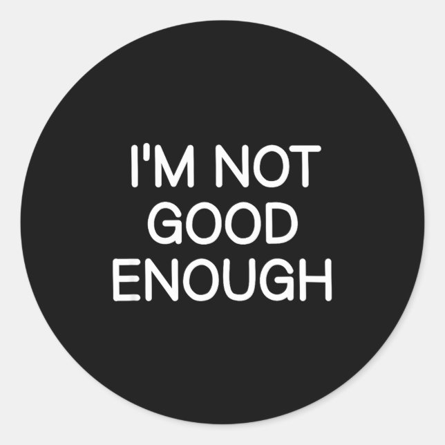 Pegatina Redonda I'm Not Good Enough, Funny, Jokes, Sarcastic Sayin (Anverso)
