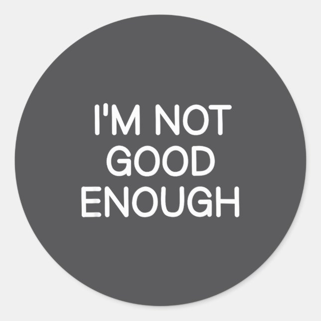 Pegatina Redonda I'm Not Good Enough, Funny, Jokes, Sarcastic Sayin (Anverso)