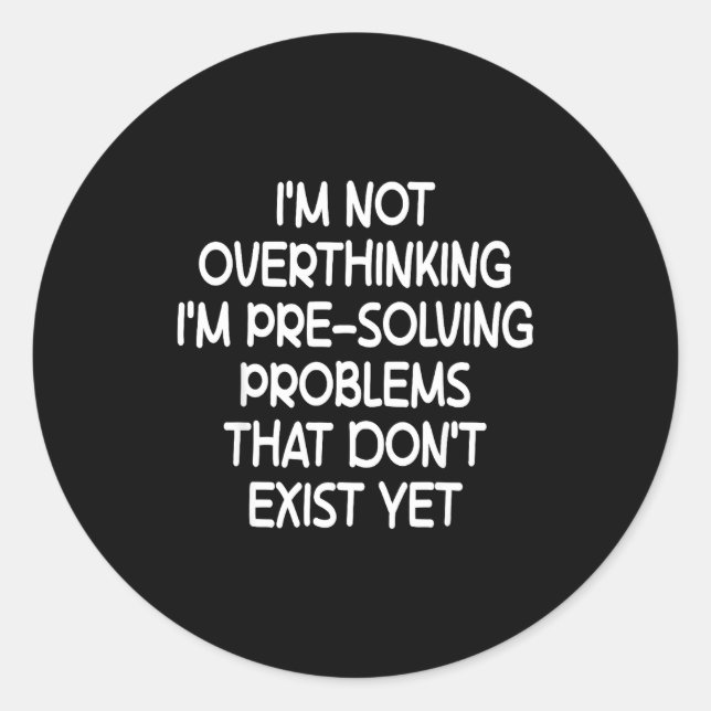Pegatina Redonda I'm Not Overthinking I'm Pre-solving Problems Funn (Anverso)