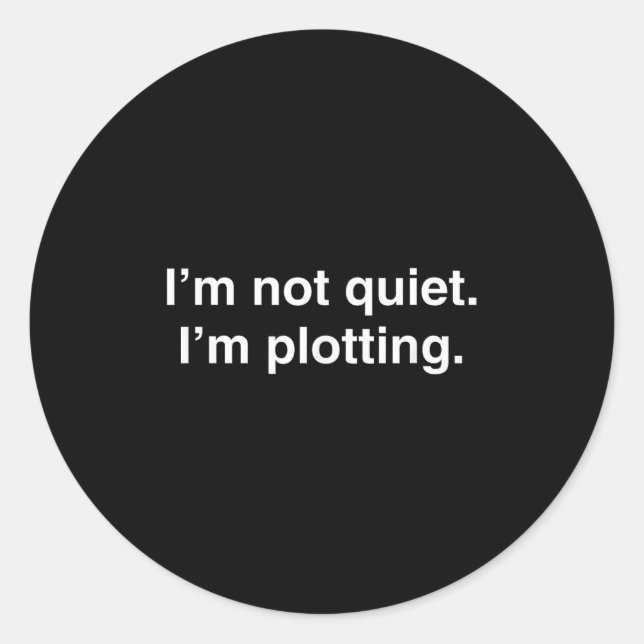 Pegatina Redonda I'm Not Quiet I'm Plotting Funny Introvert  (Anverso)