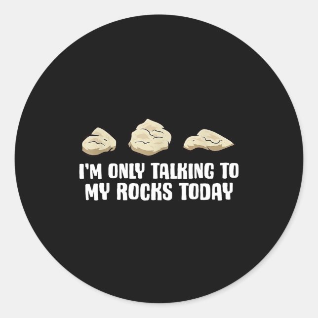 Pegatina Redonda I'm Only Talking To My Rocks Today  (Anverso)
