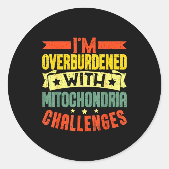 Pegatina Redonda I'm Overburdened With Mitochondria Challenges  (Anverso)