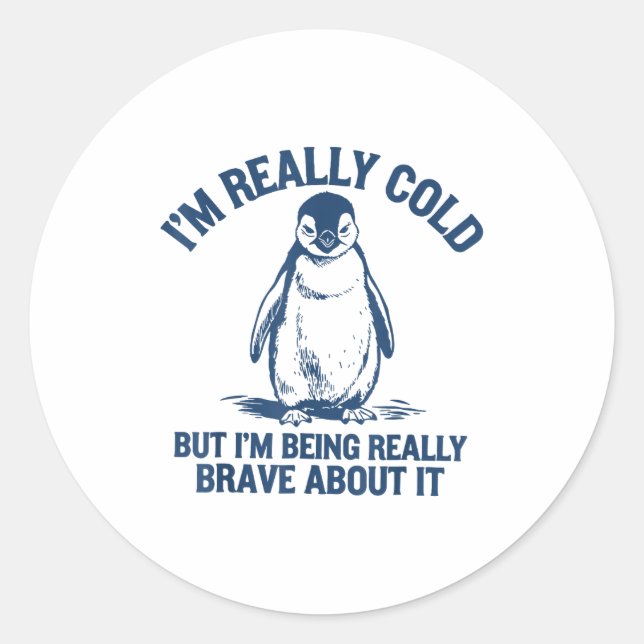 Pegatina Redonda Im Really Cold But Im Being Really Penguin Brave A (Anverso)