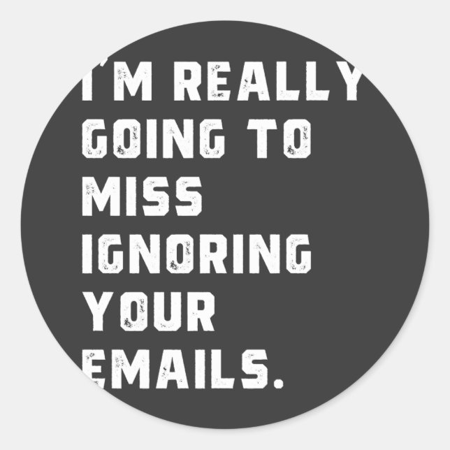 Pegatina Redonda i'm really going to miss ignoring your emails. (Anverso)