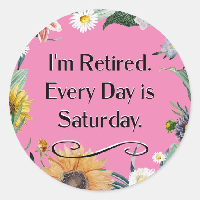 Pegatina Redonda I'm Retired. Every Day is Saturday.   (Anverso)