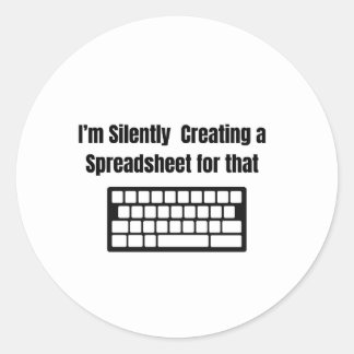 Pegatina Redonda I'm Silently Creating A Spreadsheet