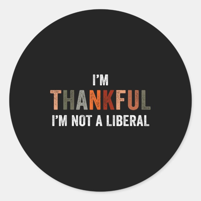 Pegatina Redonda I'm Thankful I'm Not A Liberal Funny Sarcastic Tha (Anverso)