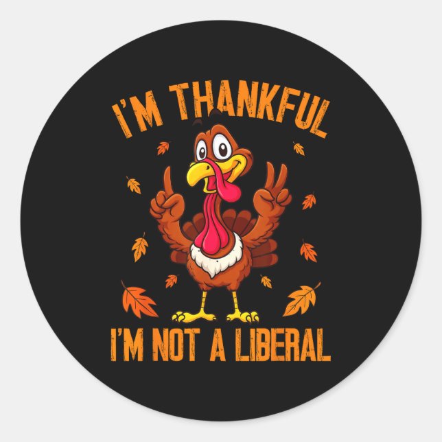 Pegatina Redonda I'm Thankful I'm Not A Liberal Funny Turkey Thanks (Anverso)