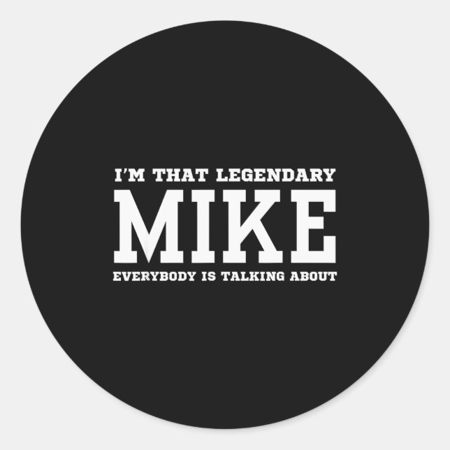 Pegatina Redonda I'm That Legendary Mike Everybody Is Talking About (Anverso)