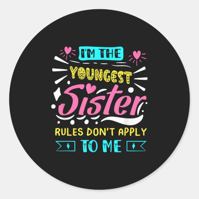 Pegatina Redonda I'm The Youngest Sister Rules Don't Apply To Me Si (Anverso)