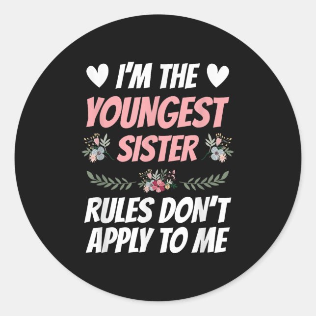Pegatina Redonda I'm Youngest Sister Rules Don't Apply To Me Funny  (Anverso)