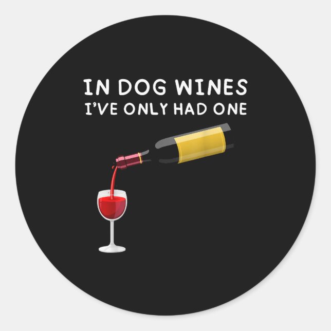 Pegatina Redonda In Dog Wines I've Only Had One Funny Wine Lover  (Anverso)