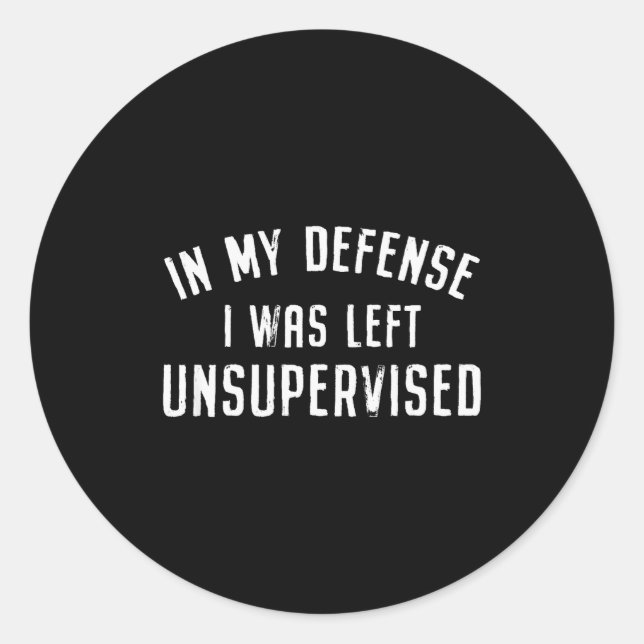 Pegatina Redonda In My Defense I Was Left Unattended Funny  (Anverso)