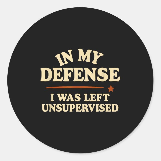 Pegatina Redonda In My Defense I Was Left Unsupervised Funny  (Anverso)