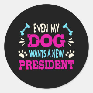 Pegatina Redonda Incluso mi perro quiere un nuevo presidente