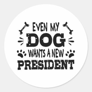 Pegatina Redonda Incluso mi perro quiere un nuevo presidente