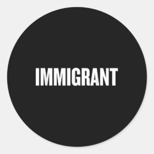 Pegatina Redonda Inmigrante _ Camisa antirracista _ Anticorrupción