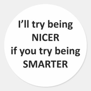 Pegatina Redonda Intentaré Ser NIcer Si Intentas Ser Más Inteligent