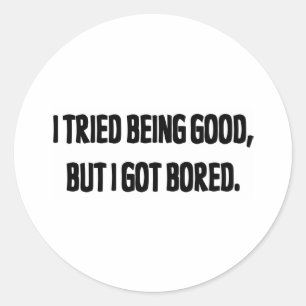Pegatina Redonda Intenté Ser Bueno, Pero Me Aburré