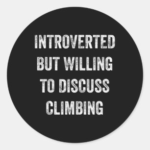 Pegatina Redonda Introverted But Willing To Discuss Climbing Fun Sa