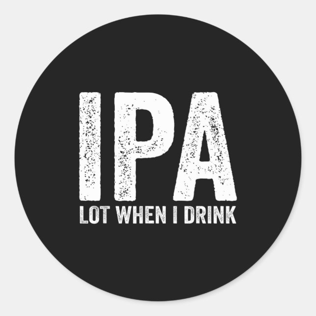 Pegatina Redonda Ipa Lot When I Drink Funny Beer Pun Drinker Drinki (Anverso)