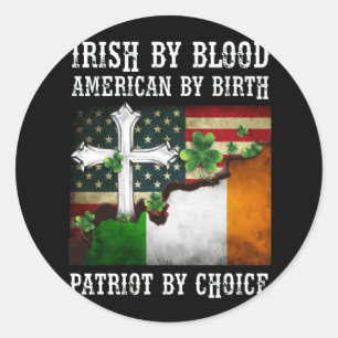 Pegatina Redonda Irish By Blood American By Birth Patriot By Choice