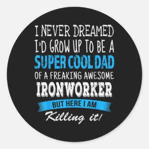 Pegatina Redonda Ironworker Dad Funny Que Nunca Soñé