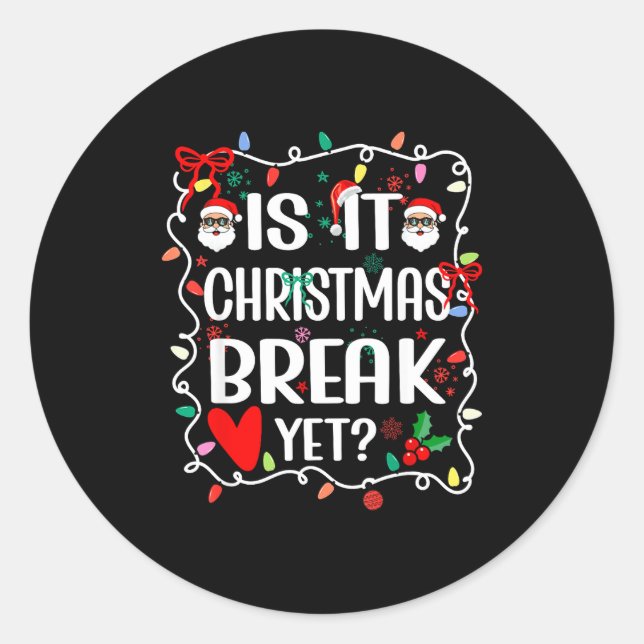 Pegatina Redonda Is It Christmas Break Yet Funny Christmas Teacher  (Anverso)