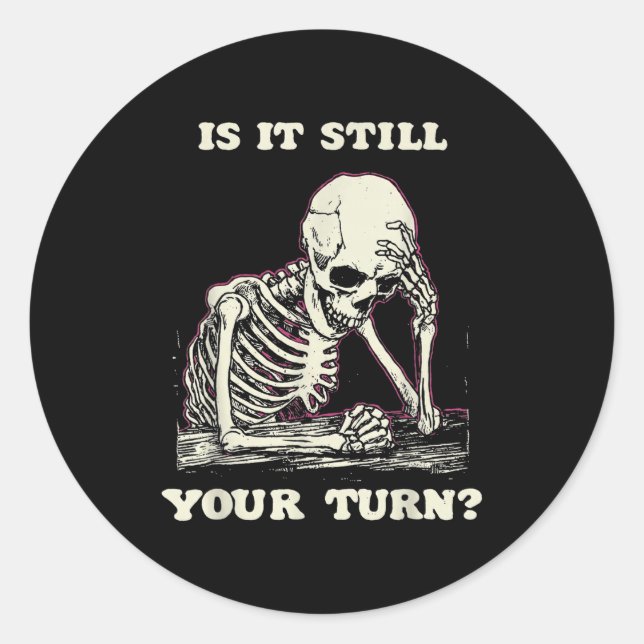 Pegatina Redonda Is It Still Your Turn Funny Skeleton Waiting Quote (Anverso)