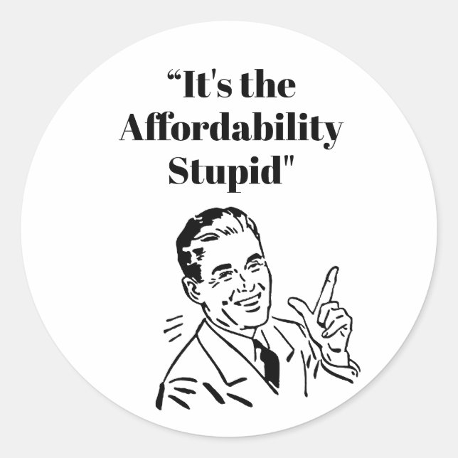 Pegatina Redonda It’s the Affordability Stupid (Anverso)