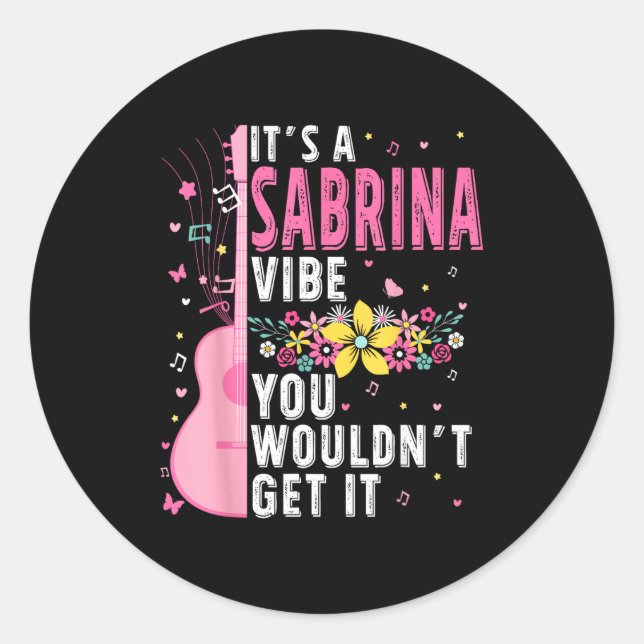 Pegatina Redonda It's A Sabrina Vibe You Wouldn't Get It Women Men  (Anverso)