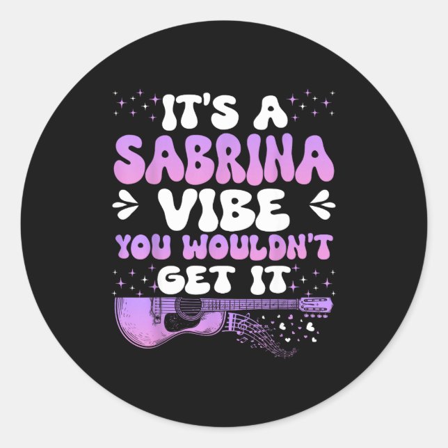 Pegatina Redonda It's A Sabrina Vibe You Wouldn't Get It Women Men  (Anverso)