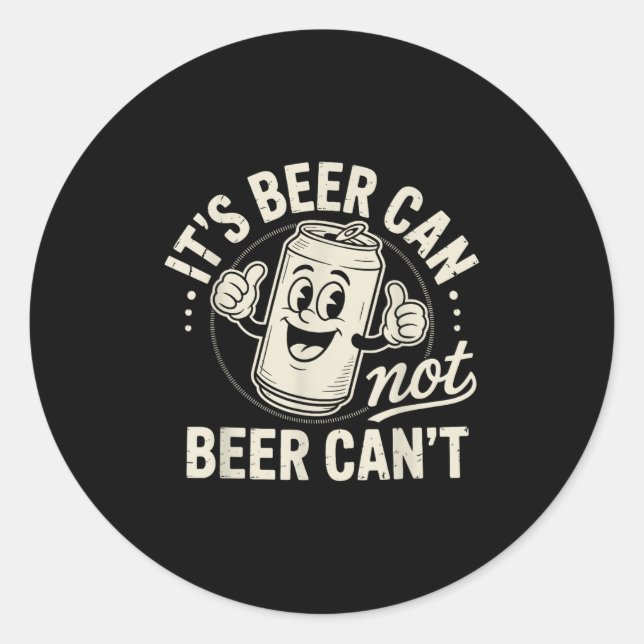 Pegatina Redonda It's Beer Can Not Beer Can't  (Anverso)