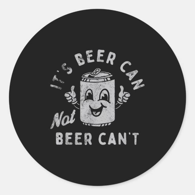 Pegatina Redonda It's Beer Can Not Beer Can't  (Anverso)